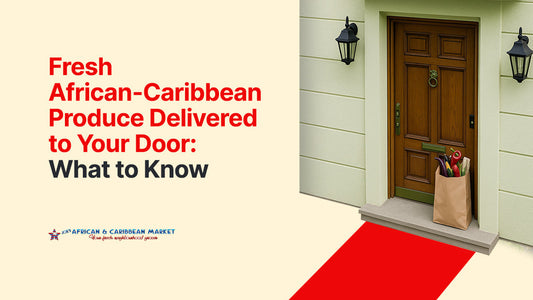 Fresh African-Caribbean Produce Delivered to Your Door: What to Know