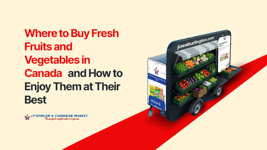Where to Buy Fresh Fruits and Vegetables in Canada—and How to Enjoy Them at Their Best